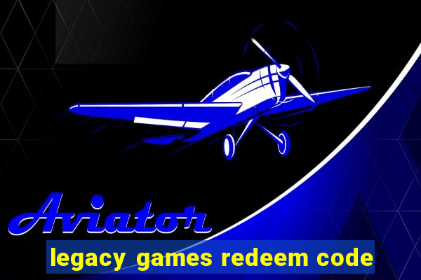 legacy games redeem code